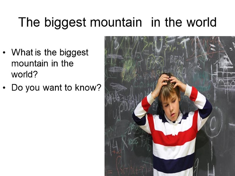 The biggest mountain  in the world What is the biggest mountain in the